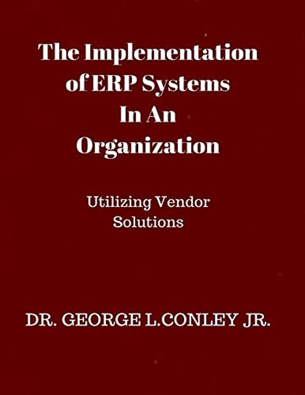The Implementation Of Erp Systems In An Organization: Utilizing Vendor Solutions-..