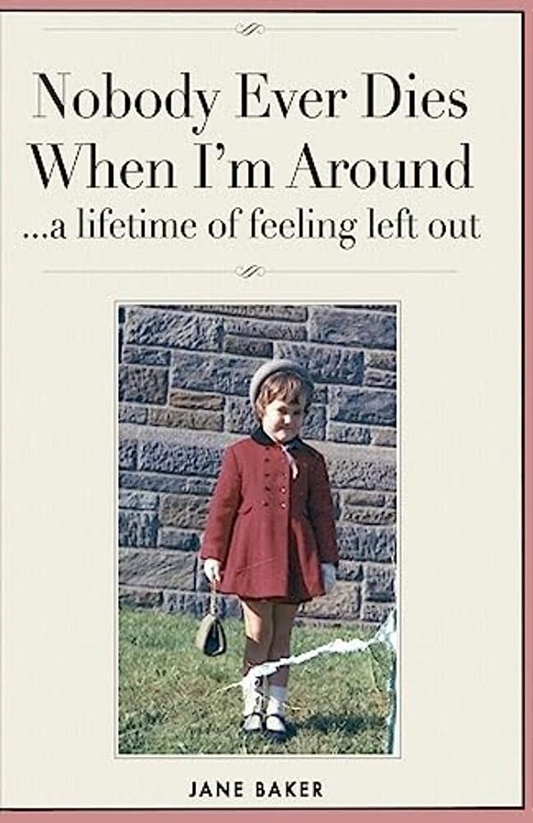 Nobody Ever Dies When I'm Around: A Lifetime Of Feeling Left Out-..