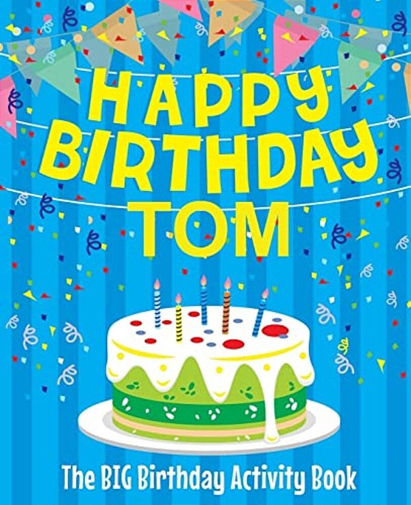 Happy Birthday Tom - The Big Birthday Activity Book: (Personalized Children's Activity Book)-..