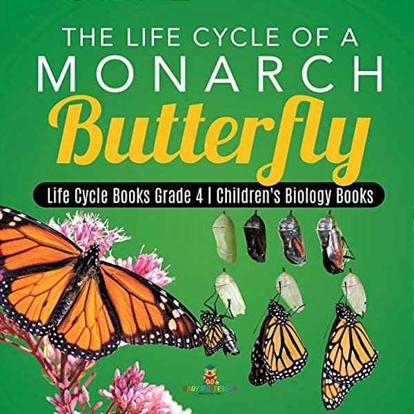The Life Cycle Of A Monarch Butterfly Life Cycle Books Grade 4 Children's Biology Books-..