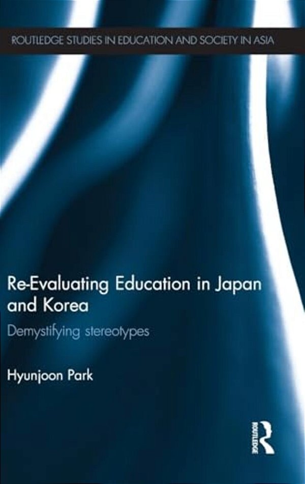 Re-Evaluating Education In Japan And Korea: De-Mystifying Stereotypes-..