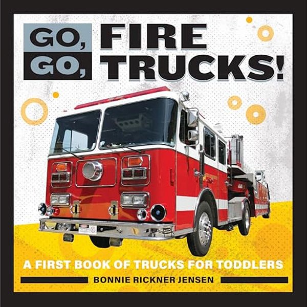 Go, GO, Fire Trucks!: A First Book Of Trucks For Toddlers-..