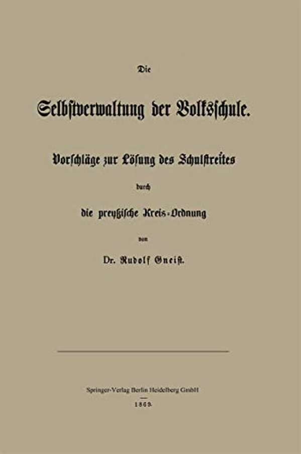 Die Selbstverwaltung Der Volksschule: Vorschläge Zur Lösung Des Schulstreites Durch Die Preußische Kreis-Ordnung-..