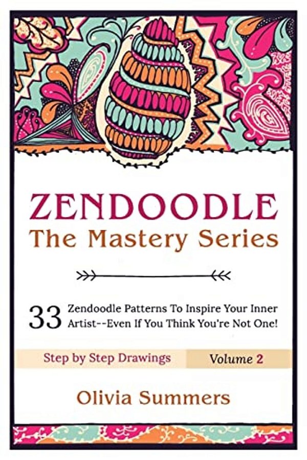 Zendoodle: 33 Zendoodle Patterns To Inspire Your Inner Artist--even If You Think You'Re Not One-..