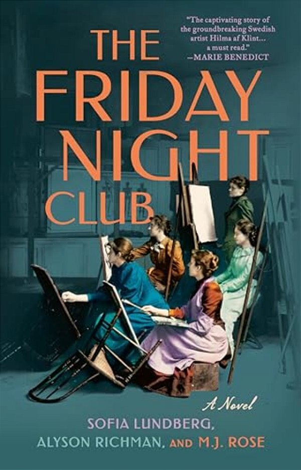 The Friday Night Club: A Novel Of Artist Hilma Af Klint And Her Creative Circle-..