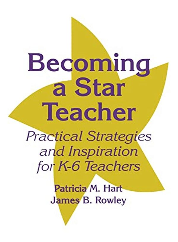 Becoming A Star Teacher: Practical Strategies And Inspiration For K-6 Teachers-..