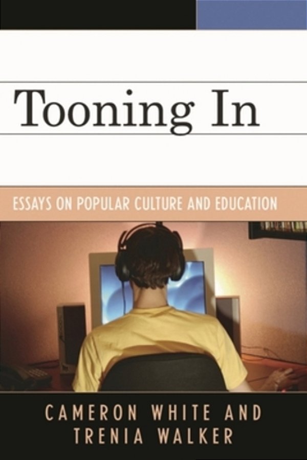 Tooning In: Essays On Popular Culture And Education-..