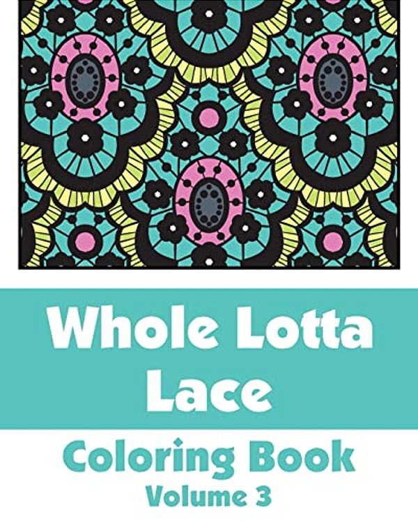 Whole Lotta Lace Coloring Book (Volume 3)-..