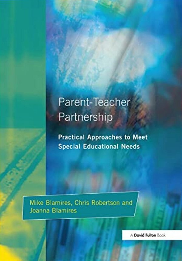 Parent-Teacher Partnership: Practical Approaches To Meet Special Educational Needs-..