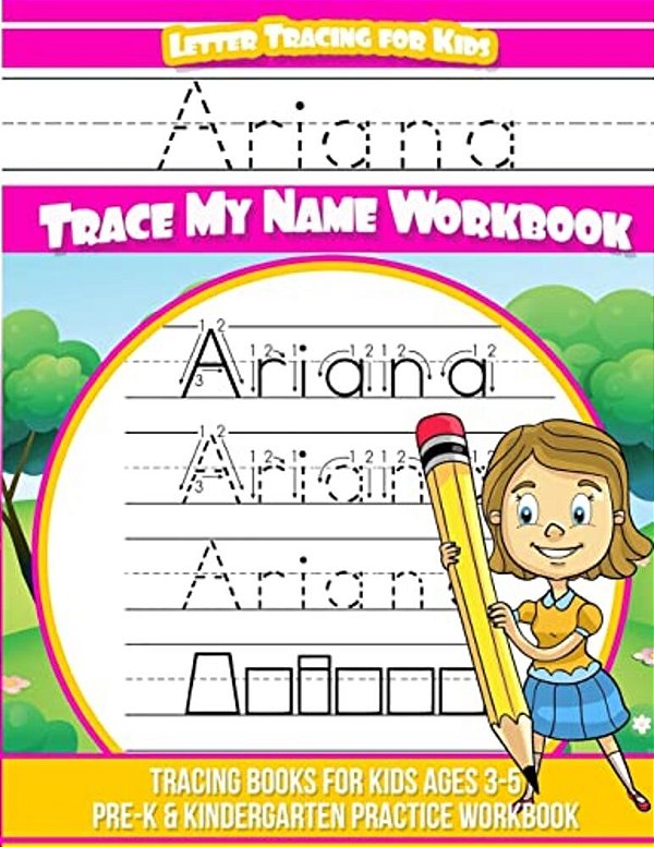 Ariana Letter Tracing For Kids Trace My Name Workbook: Tracing Books For Kids Ages 3 - 5 Pre-k & Kindergarten Practice Workbook-..