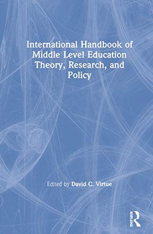 International Handbook Of Middle Level Education Theory, Research, And Policy-..