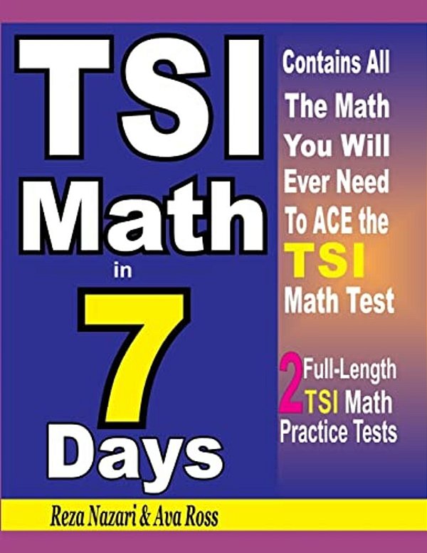 Tsi Math In 7 Days: Step-By-step Guide To Preparing For The Tsi Math Test Quickly-..