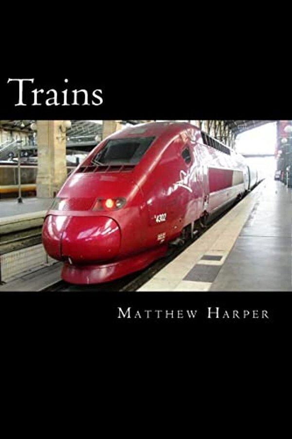 Trains: A Fascinating Book Containing Train Facts, Trivia, Images & Memory Recall Quiz: Suitable For Adults & Children-..