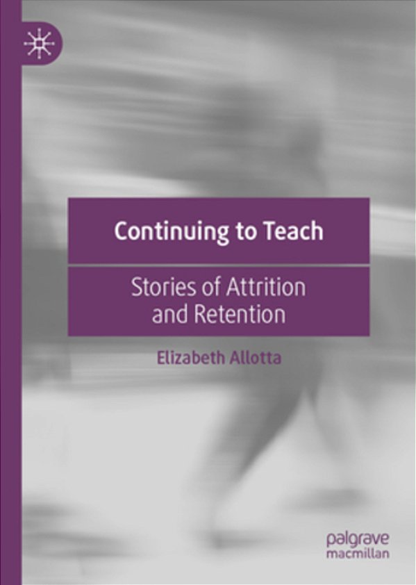 Continuing To Teach: Stories Of Attrition And Retention-..