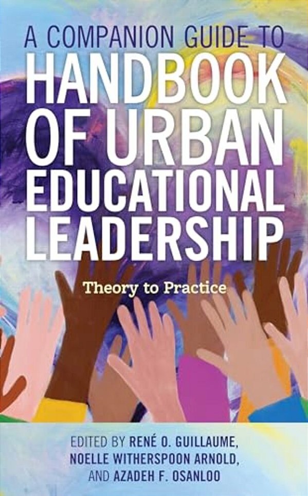 Companion Guide To Handbook Of Urban Educational Leadership: Theory To Practice-..