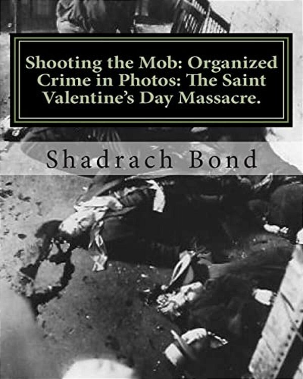 Shooting The Mob: Organized Crime In Photos: The Saint Valentine's Day Massacre. -..
