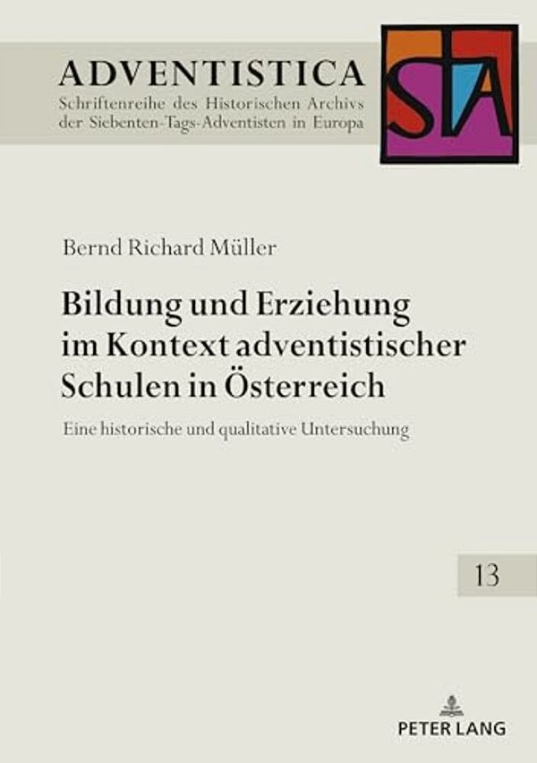 Bildung Und Erziehung Im Kontext Adventistischer Schulen In Oesterreich: Eine Historische Und Qualitative Untersuchung-..