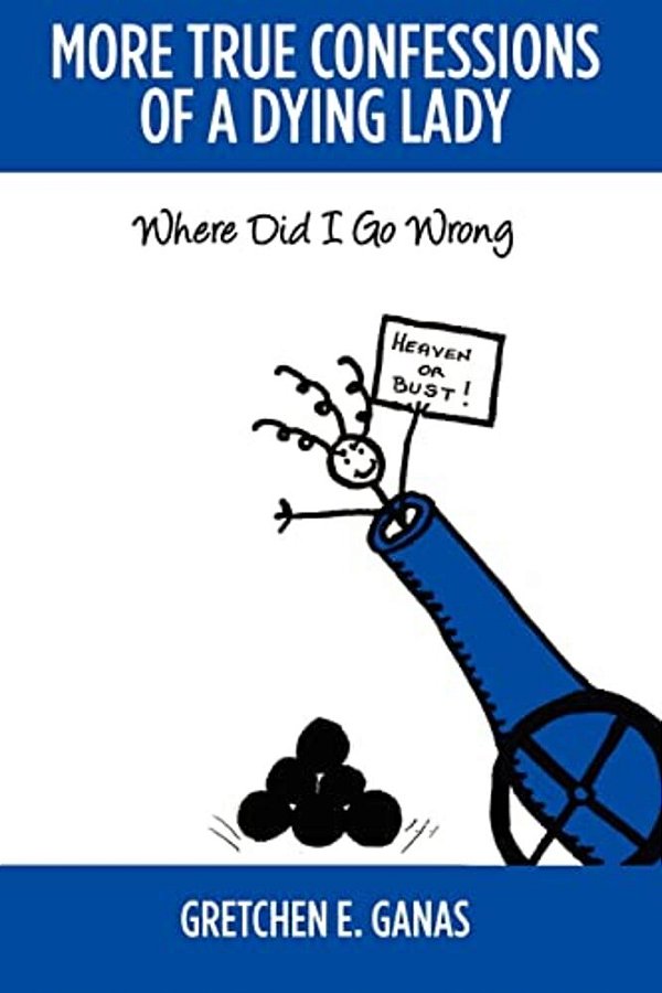 More True Confessions Of A Dying Lady: Where Did I Go Wrong-..