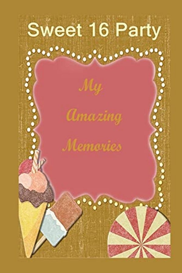 Sweet 16 Party: My Amazing Memories-..