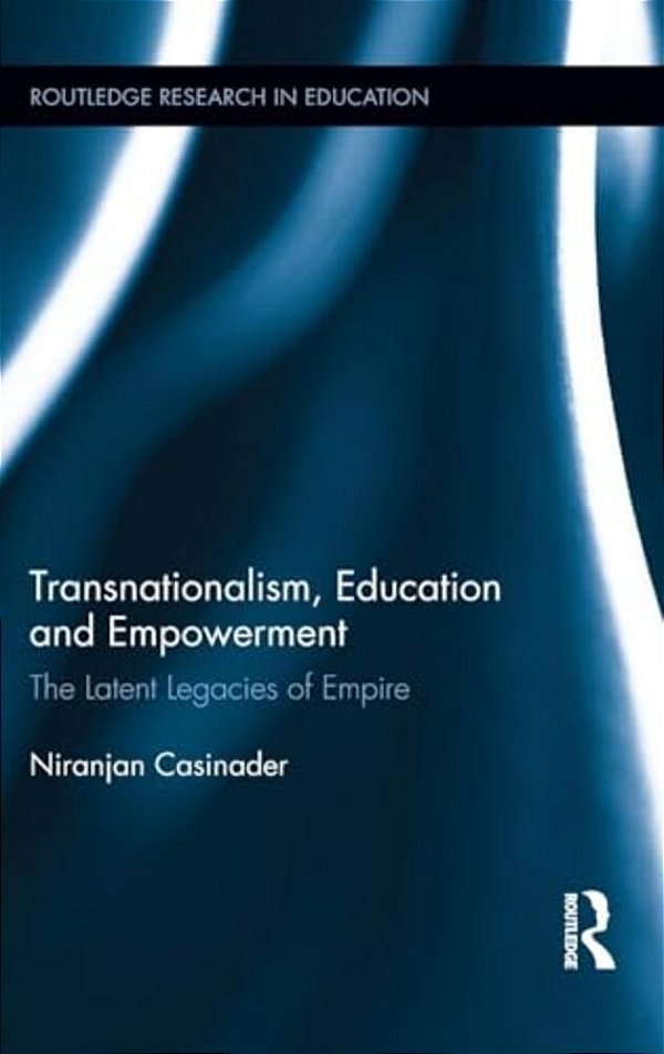 Transnationalism, Education And Empowerment: The Latent Legacies Of Empire-..