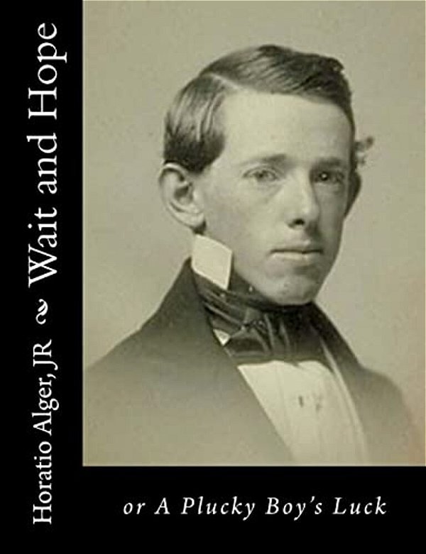 Wait And Hope: Or A Plucky Boy's Luck-..