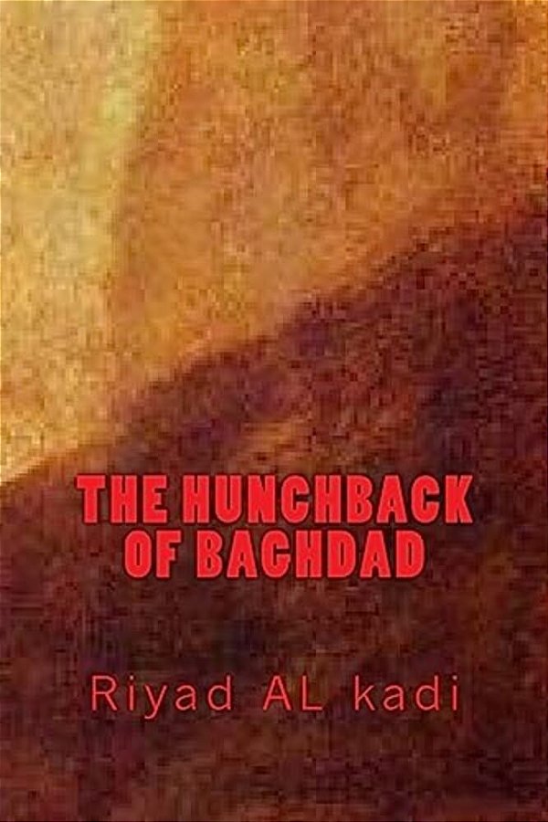 The Hunchback Of Baghdad: Riyad Al Kadi-..