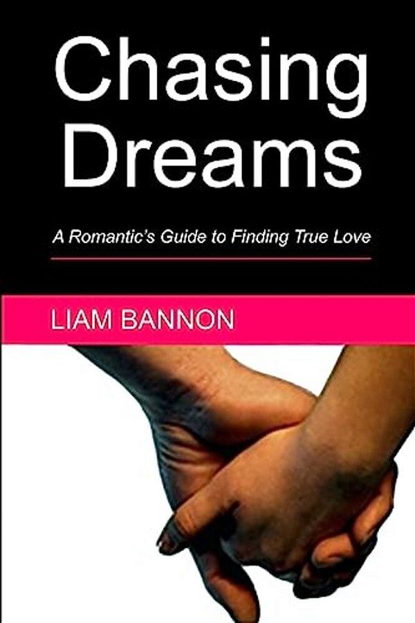 Chasing Dreams: A Romantic's Guide To Finding True Love-..