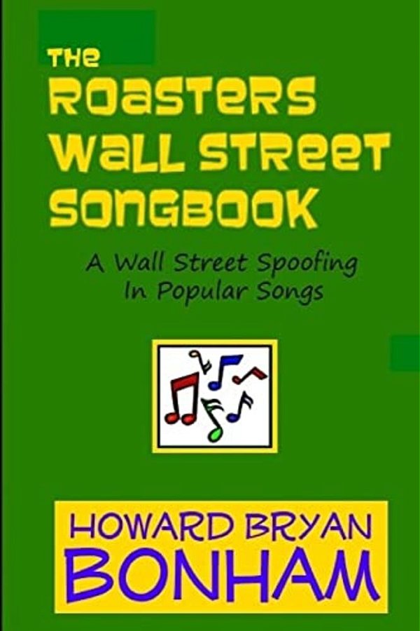 The Roasters Wall Street Songbook: A Wall Street Spoofing In Popular Songs-..