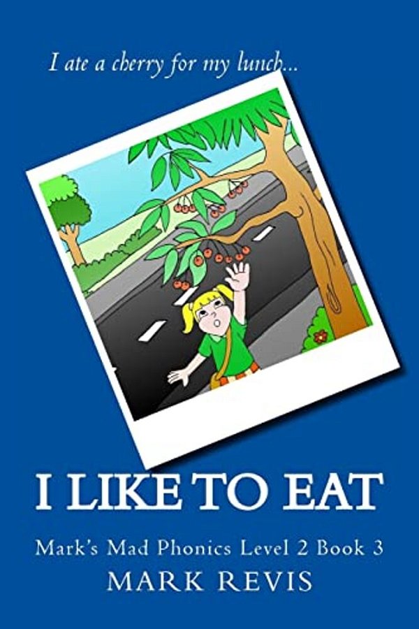 I Like To Eat: Mark's Mad Phonics Level 2 Book 3-..