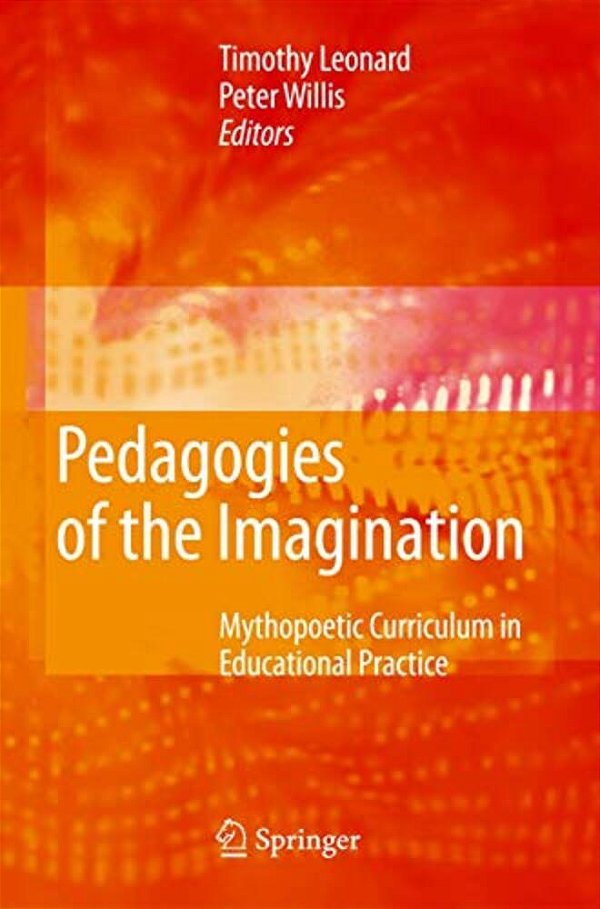 Pedagogies Of The Imagination: Mythopoetic Curriculum In Educational Practice-..