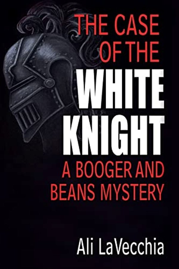 The Case Of The White Knight: A Booger And Beans Mystery-..