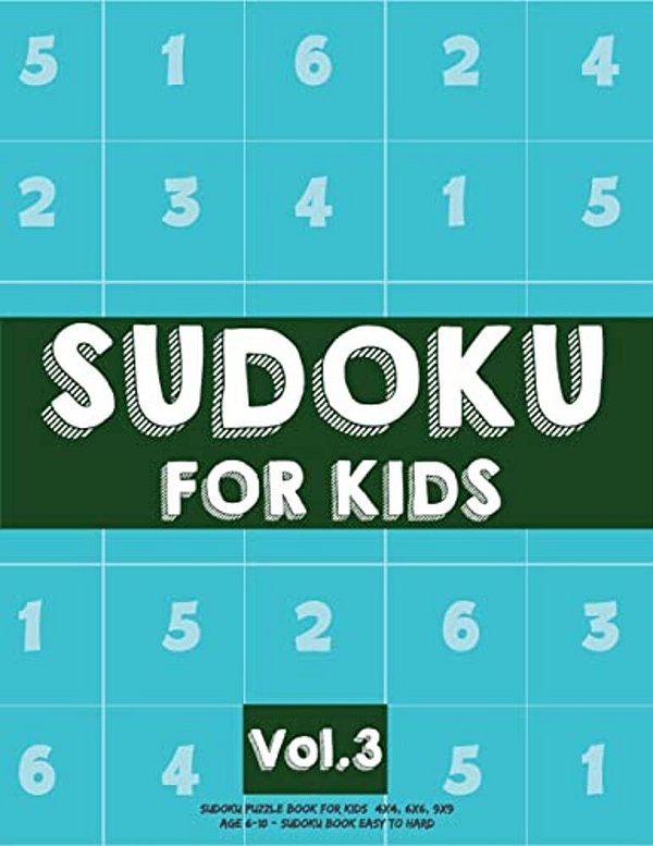 Sudoku For Kids: Sudoku Puzzle Book For Kids (4X4, 6X6, 9X9) Age 6-10 - Sudoku Book Easy To Hard Volume.3: Sudoku For Kids-..