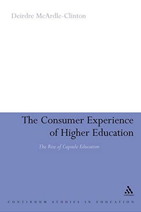 The Consumer Experience Of Higher Education: The Rise Of Capsule Education-..