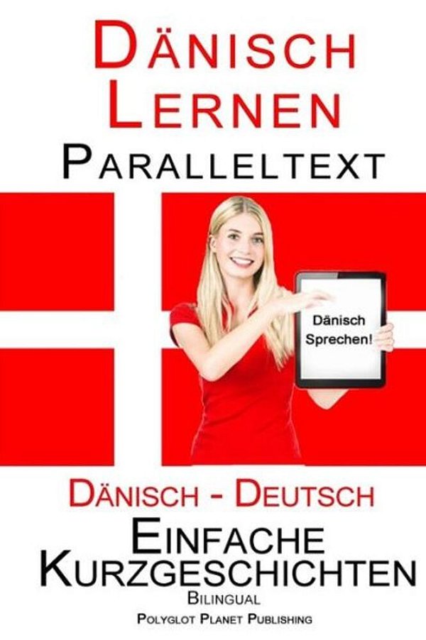 Dänisch Lernen - Paralleltext - Einfache Kurzgeschichten (Deutsch - Dänisch) Bilingual-..