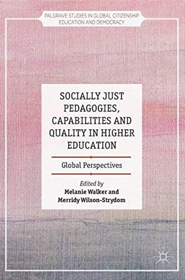Socially Just Pedagogies, Capabilities And Quality In Higher Education: Global Perspectives-..