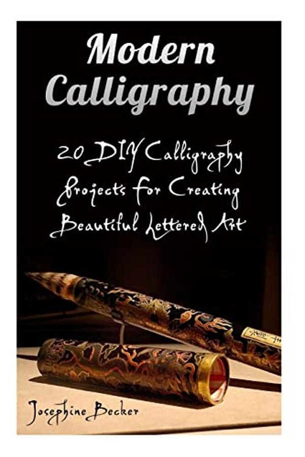 Modern Calligraphy: 20 Diy Calligraphy Projects For Creating Beautiful Lettered Art-..