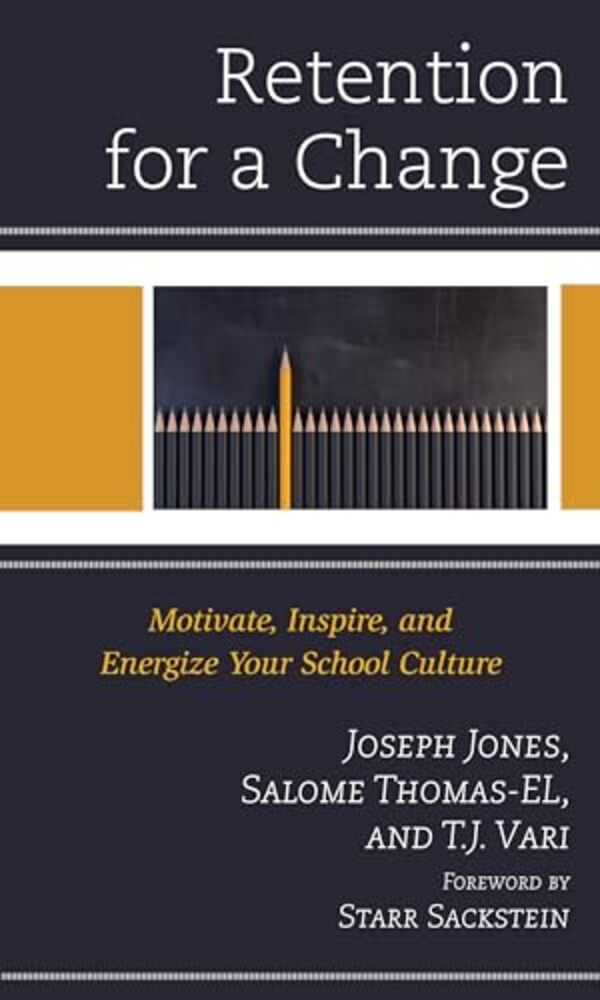 Retention For A Change: Motivate, Inspire, And Energize Your School Culture-..