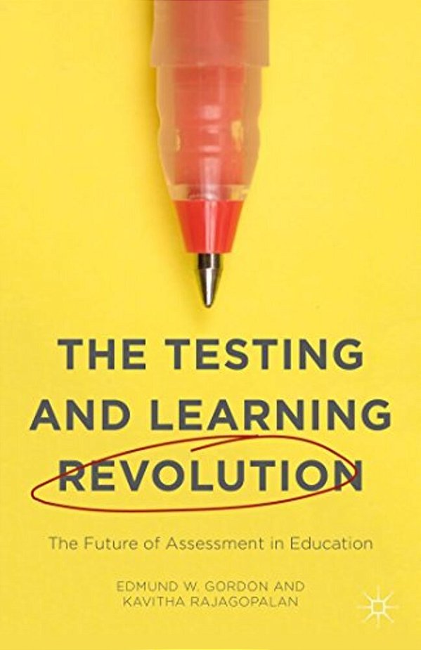 The Testing And Learning Revolution: The Future Of Assessment In Education-..