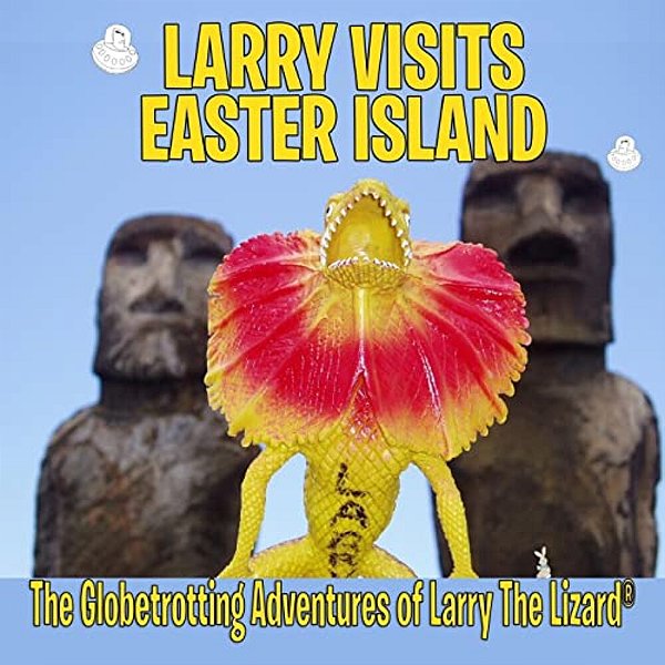Larry Visits Easter Island: The Globetrotting Adventures Of Larry The Lizard-..
