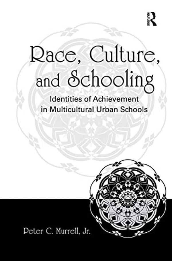 Race, Culture, And Schooling: Identities Of Achievement In Multicultural Urban Schools-..