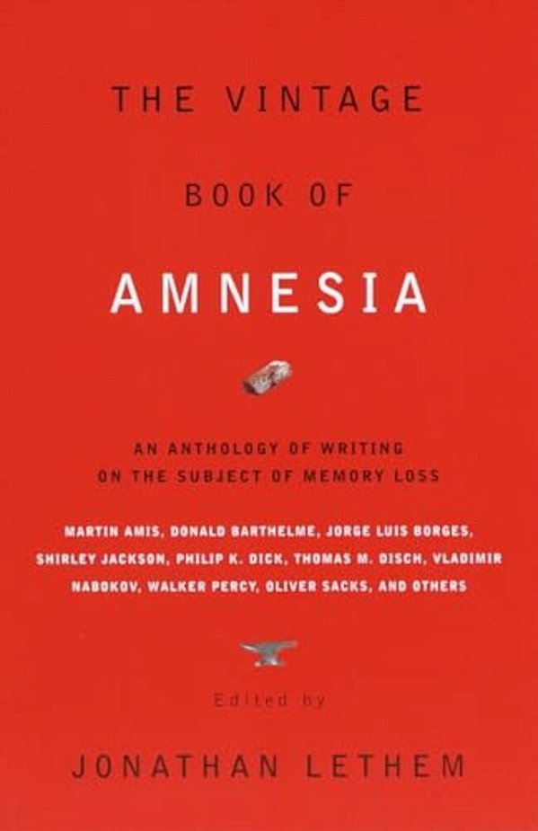 The Vintage Book Of Amnesia: An Anthology Of Writing On The Subject Of Memory Loss-..