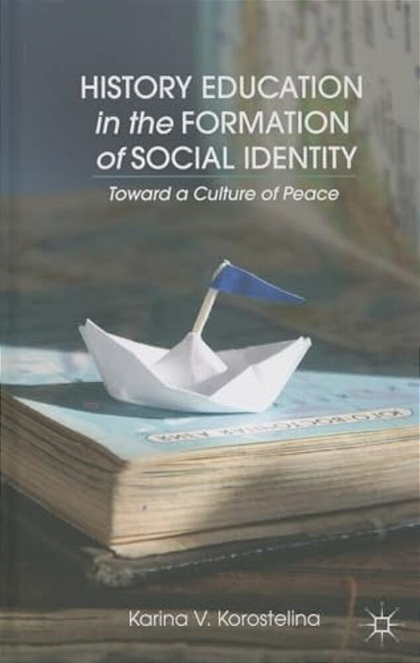 History Education In The Formation Of Social Identity: Toward A Culture Of Peace-..