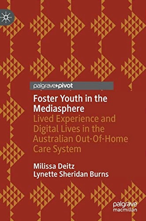 Foster Youth In The Mediasphere: Lived Experience And Digital Lives In The Australian Out-Of-home Care System-..