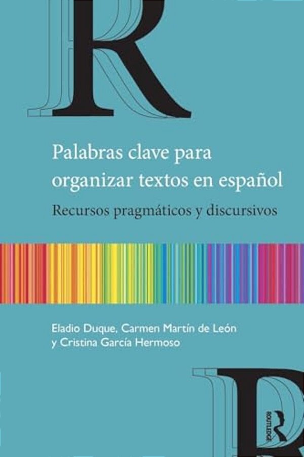 Palabras Clave Para Organizar Textos En Español: Recursos Pragmáticos Y Discursivos-..