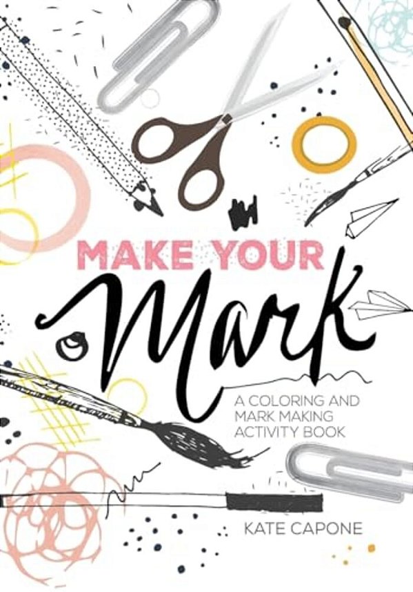Make Your Mark: A Coloring + Mark-Making Book-..