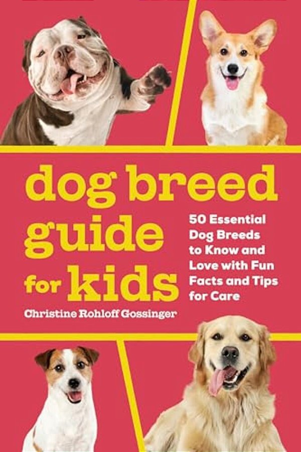 Dog Breed Guide For Kids: 50 Essential Dog Breeds To Know And Love With Fun Facts And Tips For Care-..