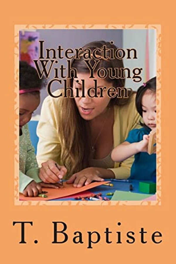 Interaction With Young Children: Learning - Language - Discipline-..