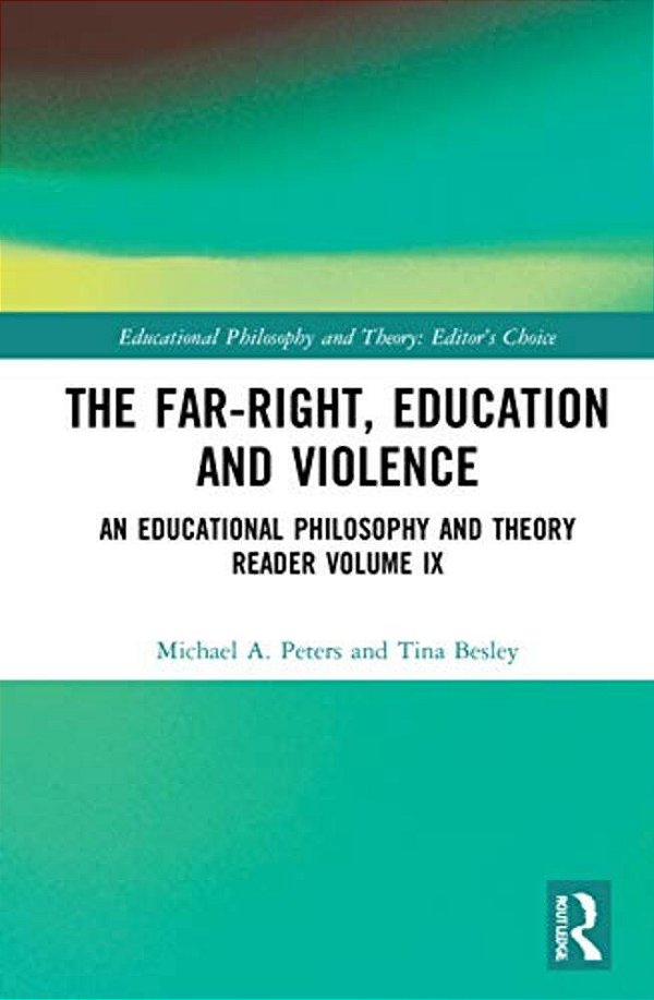 The Far-Right, Education And Violence: An Educational Philosophy And Theory Reader Volume IX-..