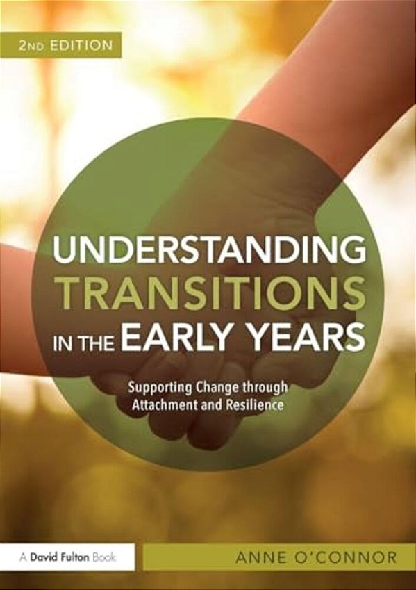 Understanding Transitions In The Early Years: Supporting Change Through Attachment And Resilience-..