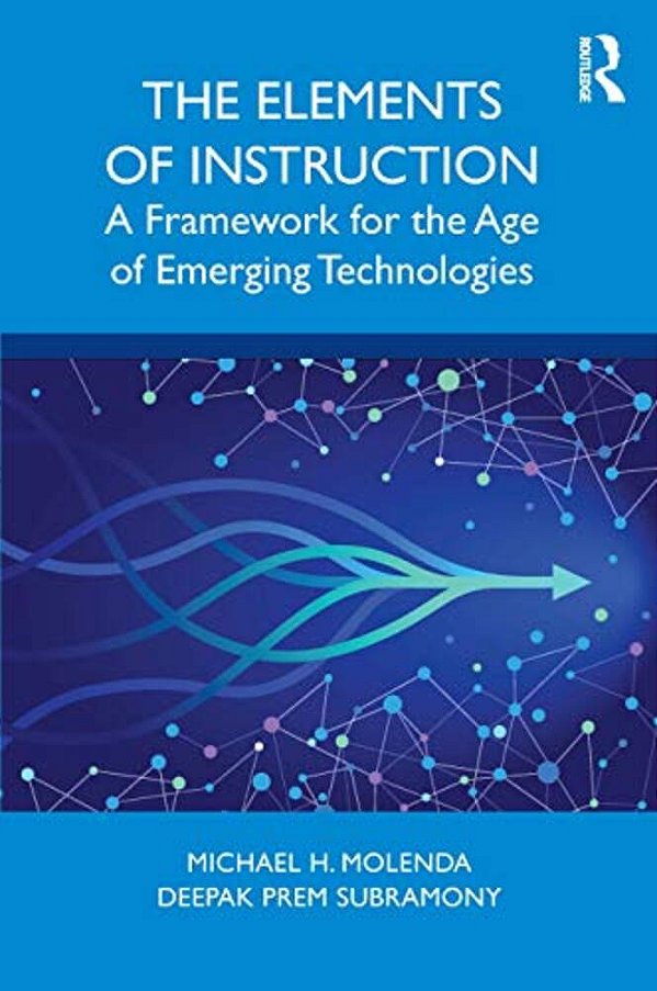 The Elements Of Instruction: A Framework For The Age Of Emerging Technologies-..